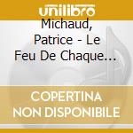 Michaud, Patrice - Le Feu De Chaque Jour cd musicale di Michaud, Patrice