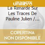 La Renarde Sur Les Traces De Pauline Julien / Various cd