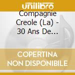 Compagnie Creole (La) - 30 Ans De Fetes Au Quebec cd musicale di Compagnie Creole (La)