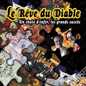Le Reve Du Diable - Un Choix D'Enfer Les Grands Succes cd musicale di Le Reve Du Diable