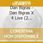 Dan Bigras - Dan Bigras X 4 Live (2 Cd) cd