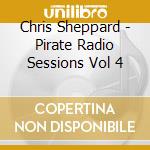 Chris Sheppard - Pirate Radio Sessions Vol 4 cd musicale