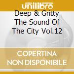 Deep & Gritty The Sound Of The City Vol.12 cd