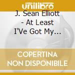 J. Sean Elliott - At Least I'Ve Got My Looks cd