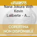 Nana Jokura With Kevin Laliberte - A Story: Voice + Guitar cd musicale di Nana Jokura With Kevin Laliberte