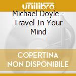 Michael  Doyle - Travel In Your Mind cd