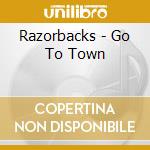 Razorbacks - Go To Town cd