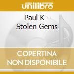 Paul K - Stolen Gems cd