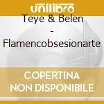Teye & Belen - Flamencobsesionarte cd