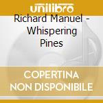 Richard Manuel - Whispering Pines cd musicale di Richard Manuel