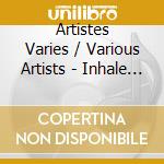 Artistes Varies / Various Artists - Inhale Fig.1 cd