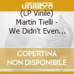 (LP Vinile) Martin Tielli - We Didn't Even Suspect He Was The Poppy Salesman vinile