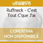 Ruffneck - C'est Tout C'que J'ai cd