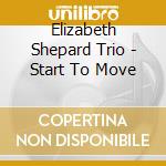 Elizabeth Shepard Trio - Start To Move