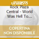 Rock Plaza Central - World Was Hell To Us