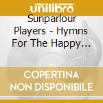 Sunparlour Players - Hymns For The Happy (Dig) cd musicale di Sunparlour Players