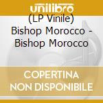 (LP Vinile) Bishop Morocco - Bishop Morocco