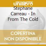 Stephane Carreau - In From The Cold cd
