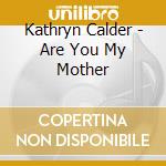 Kathryn Calder - Are You My Mother cd musicale di Kathryn Calder
