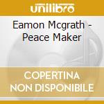 Eamon Mcgrath - Peace Maker cd musicale di Eamon Mcgrath