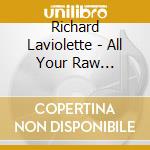 Richard Laviolette - All Your Raw Materials