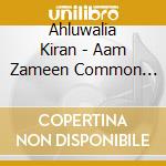 Ahluwalia Kiran - Aam Zameen Common Ground