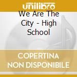 We Are The City - High School cd
