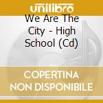 We Are The City - High School (Cd) cd