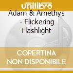 Adam & Amethys - Flickering Flashlight cd musicale di Adam & Amethys