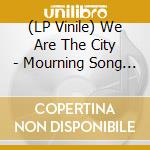 (LP Vinile) We Are The City - Mourning Song / Morning Song lp vinile di We Are The City