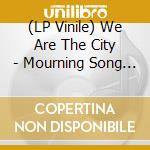(LP Vinile) We Are The City - Mourning Song / Morning Song vinile