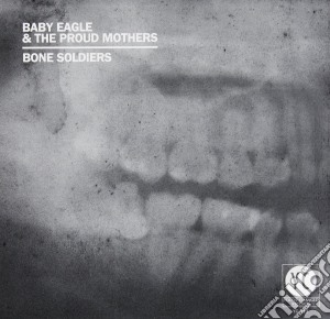 Baby Eagle And The Proud Mothers - Bone Soldiers cd musicale di Baby eagle and the p