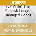 (LP Vinile) The Mohawk Lodge - Damaged Goods vinile