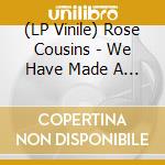 (LP Vinile) Rose Cousins - We Have Made A Spark vinile