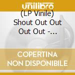 (LP Vinile) Shout Out Out Out Out - Spanish Moss And Total Loss (2 Lp) vinile