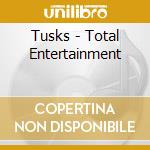 Tusks - Total Entertainment cd musicale di Tusks