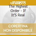 The Highest Order - If It'S Real cd