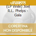 (LP Vinile) Joel R.L. Phelps - Gala lp vinile di Joel R.L. Phelps
