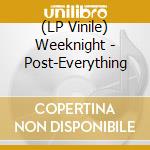 (LP Vinile) Weeknight - Post-Everything vinile