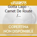 Gotta Lago - Carnet De Route /.. cd