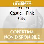 Jennifer Castle - Pink City cd