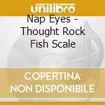 Nap Eyes - Thought Rock Fish Scale cd