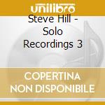 Steve Hill - Solo Recordings 3 cd