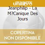 Jeanphilip - La M?Canique Des Jours cd