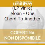 (LP Vinile) Sloan - One Chord To Another lp vinile di Sloan