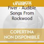 Fiver - Audible Songs From Rockwood cd