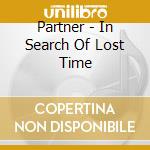 Partner - In Search Of Lost Time cd musicale di Partner