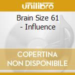 Brain Size 61 - Influence cd musicale di Brain Size 61