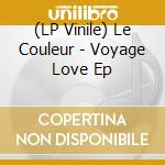 (LP Vinile) Le Couleur - Voyage Love Ep vinile