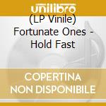 (LP Vinile) Fortunate Ones - Hold Fast vinile